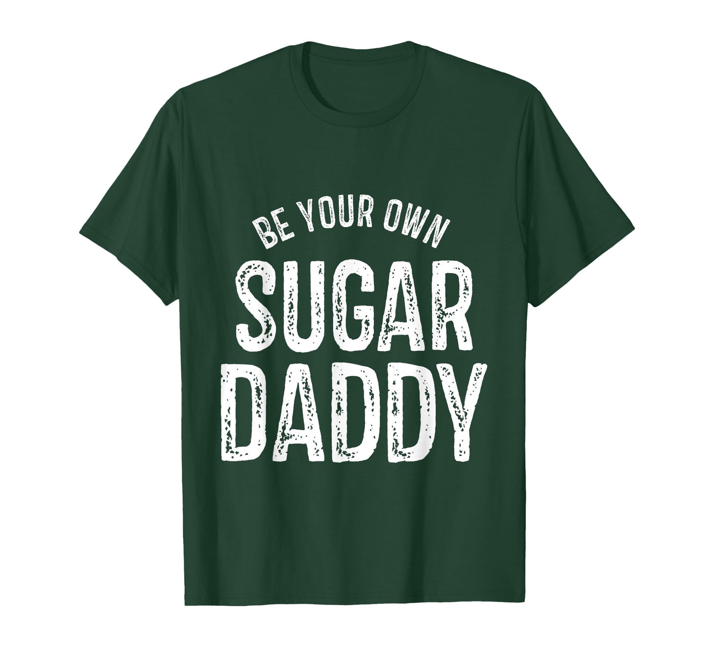 Funny Be Your Own Sugar Daddy for Men and Women Funny T-Shirt