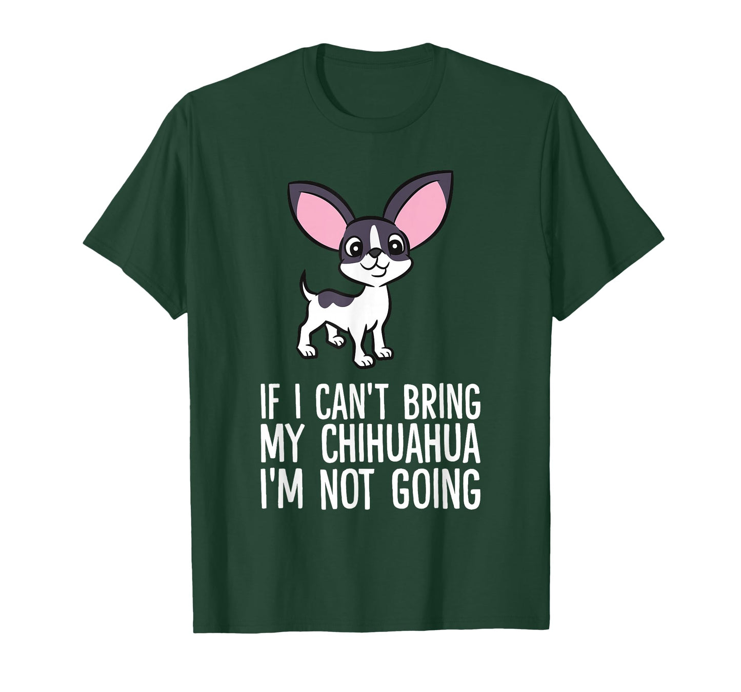 If I Can't Bring My Chihuahua I'm Not Going T-Shirt