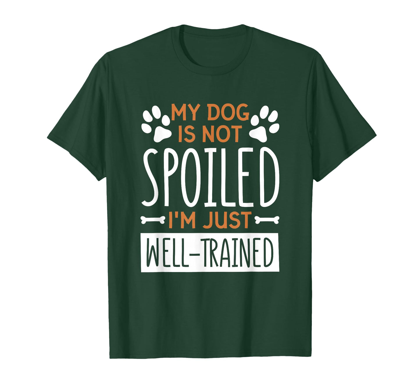 My Dog is Not Spoiled I'm Just Well Trained, Dog Lover T-Shirt