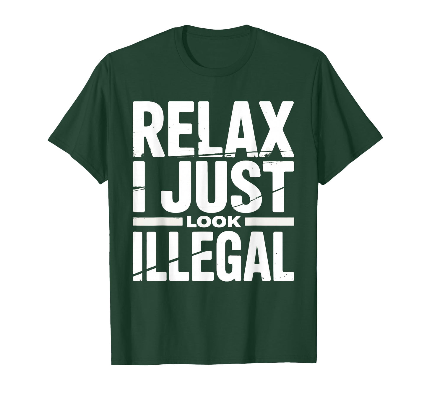 Relax I Just Look Illegal Funny Sarcastic Humor Men Women T-Shirt