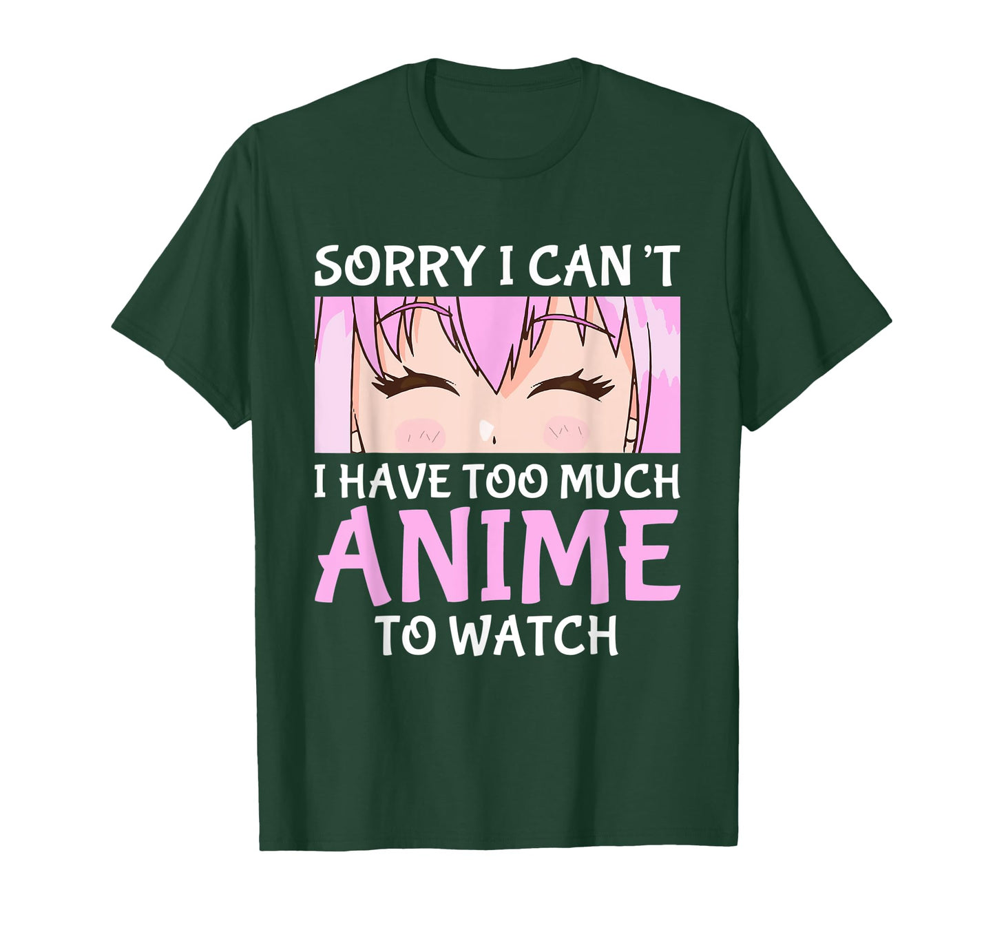 I Cant I Have Too Much Anime To Watch Otaku Anime Merch T-Shirt