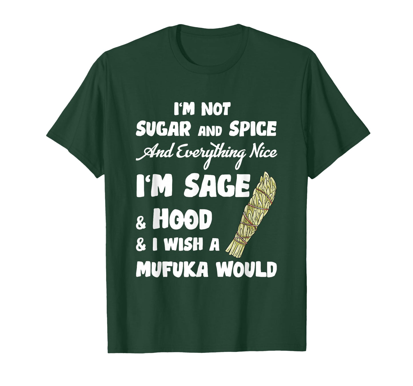 I'm Not Sugar And Spice And Everything Nice I'm Sage Hood T-Shirt