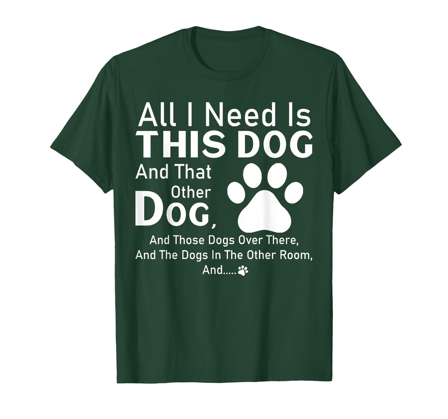 All I need is this dog and that other dog and those dogs T-Shirt