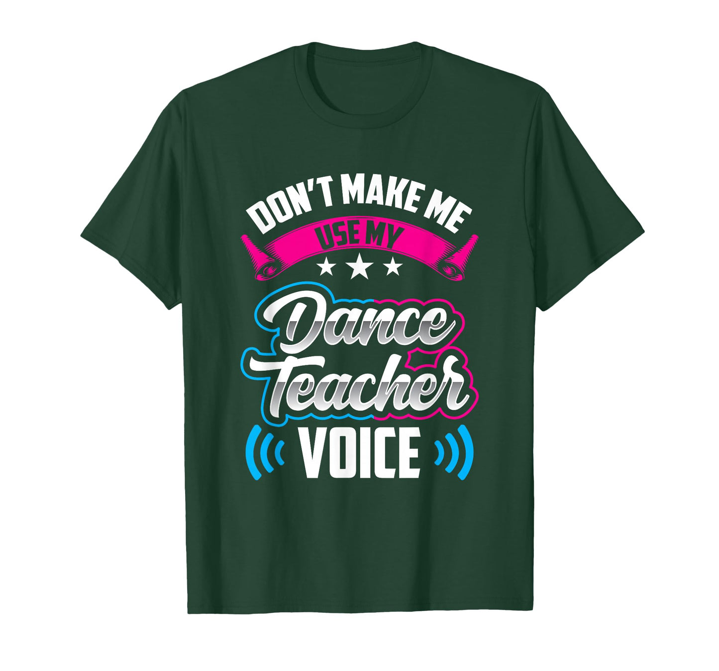 Don't Make Me Use My Dance Teacher Voice Teach Dancing Class T-Shirt