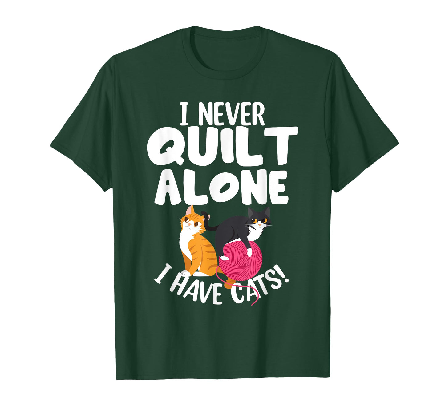 Quilting I Never Quilt Alone I Have Cats! Feline Fun Art T-Shirt