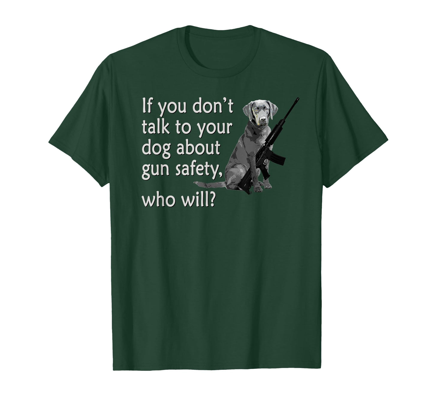 Talk to Your Dog About Gun Safety Funny T-Shirt T-Shirt for Men Women