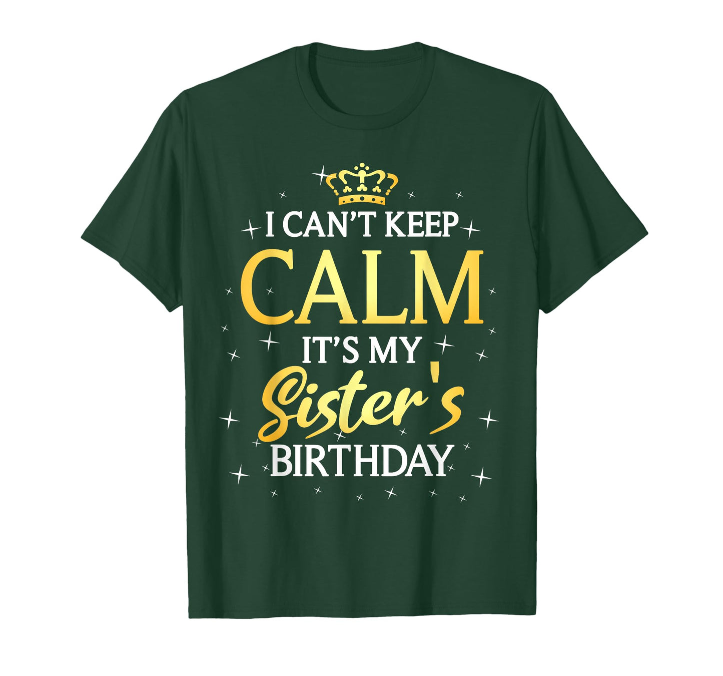 I Can't Keep Calm It's My Sister Birthday Gift Bday Party T-Shirt