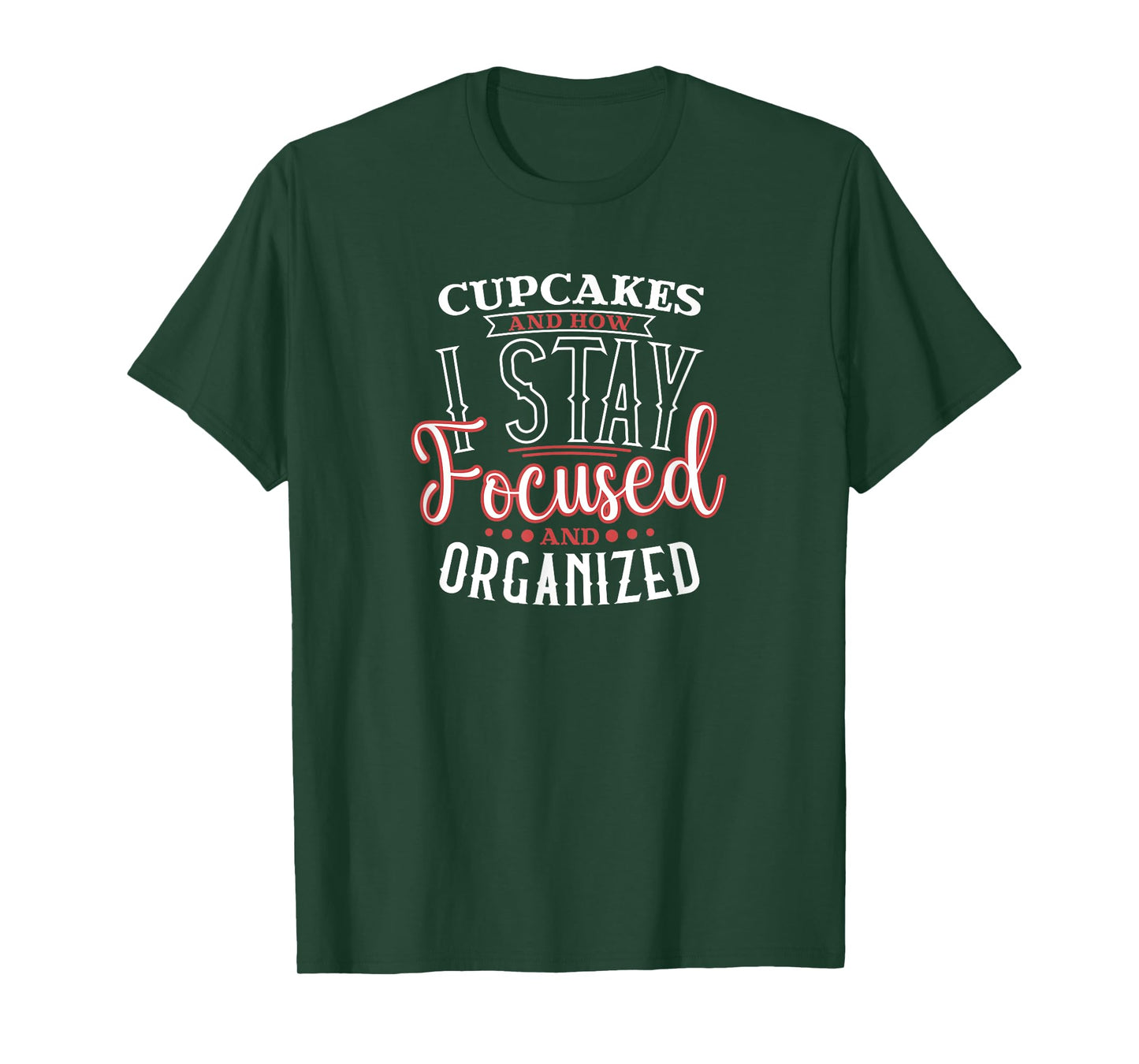 Cupcakes are How I Focused and Organized T-Shirt