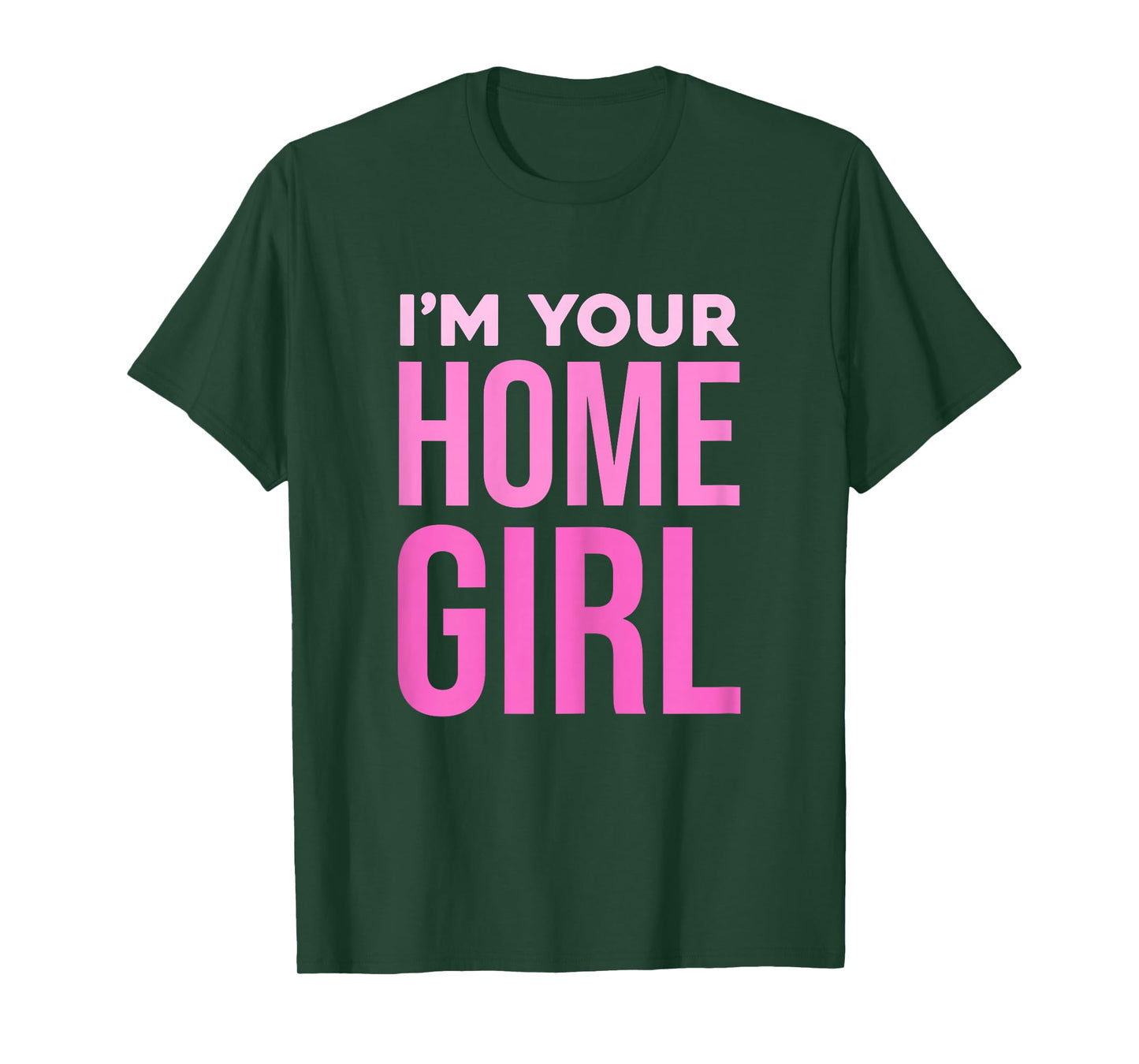 I'm Your Home Girl Fun Bold Statement T-Shirt