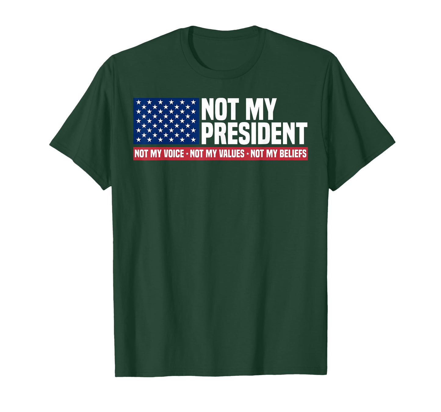 Not My President Not My Voice Not My Value Not My Beliefs T-Shirt