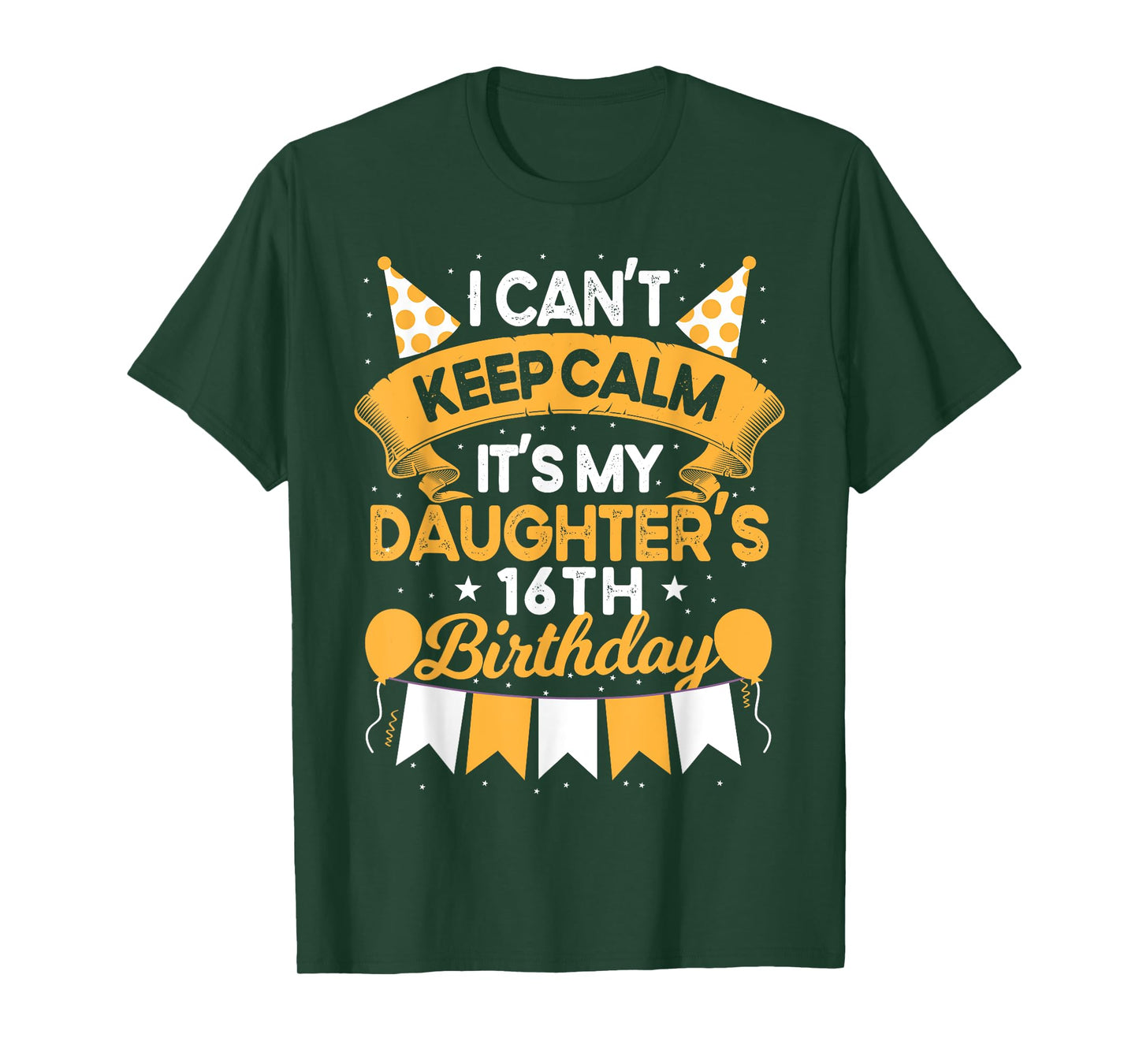 I Can't Keep Calm It's My Daughter 16th Birthday Gift bday T-Shirt
