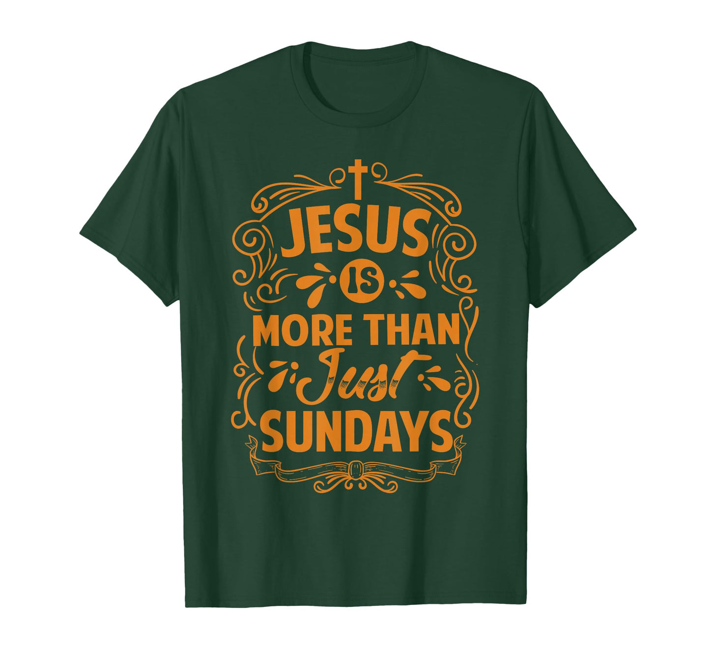 Jesus Is More Than Just Sundays - Inspirational Christian T-Shirt