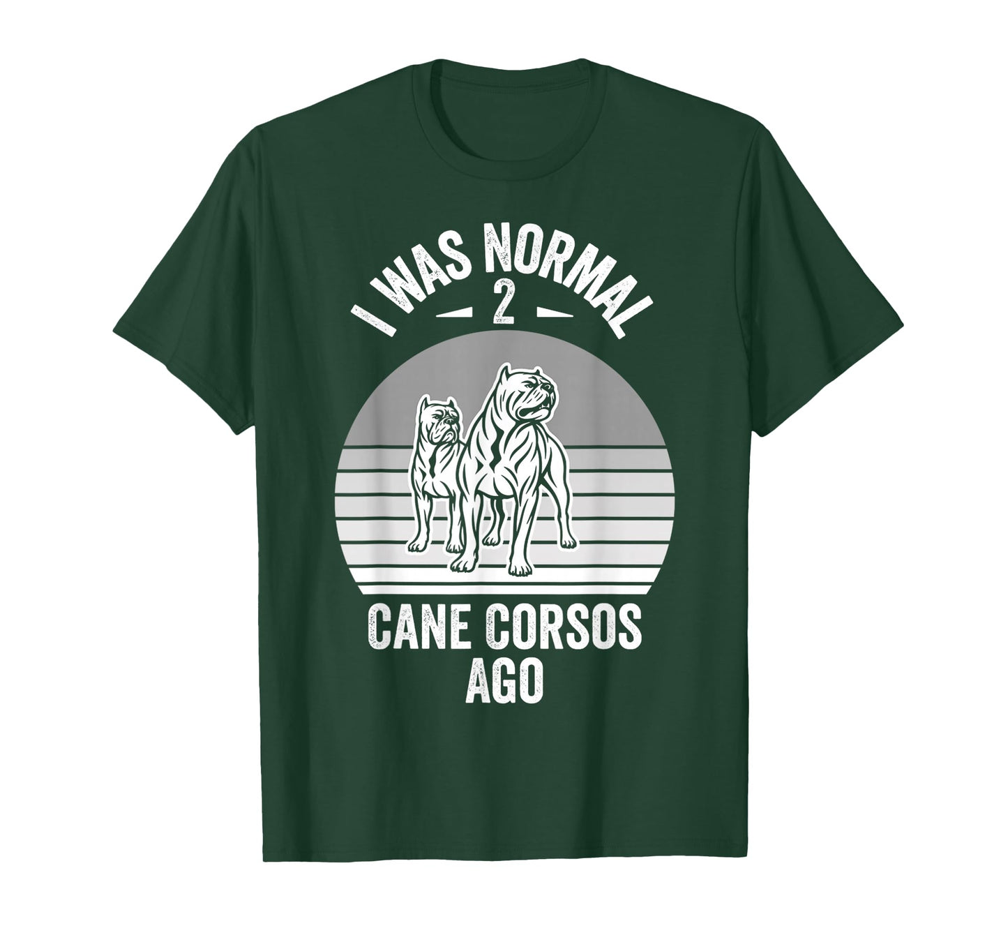 I was Normal 2 Cane Corsos Ago T-Shirt