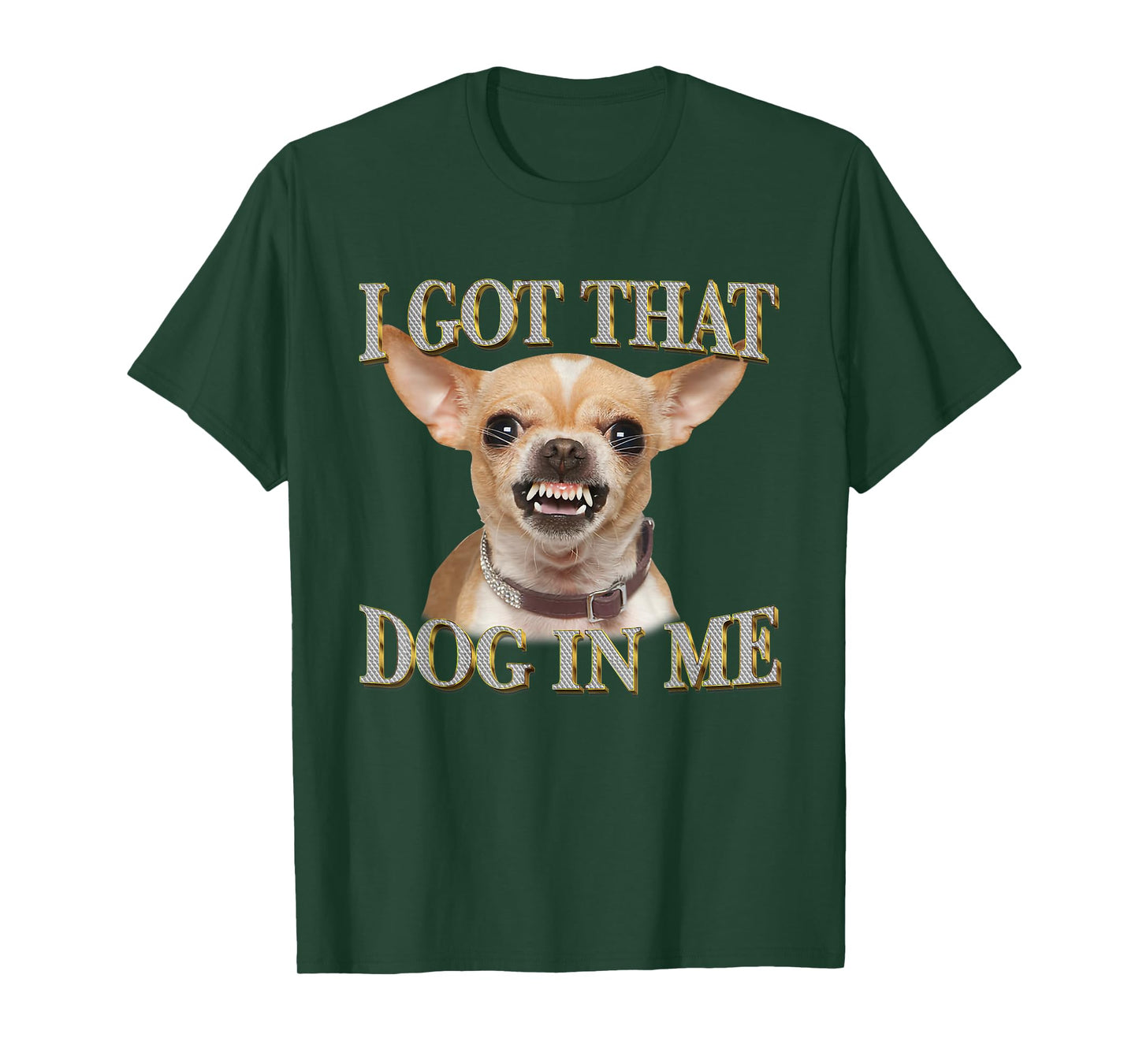 I Got That Dog in Me Funny Dog Chihuahua Lovers T-Shirt