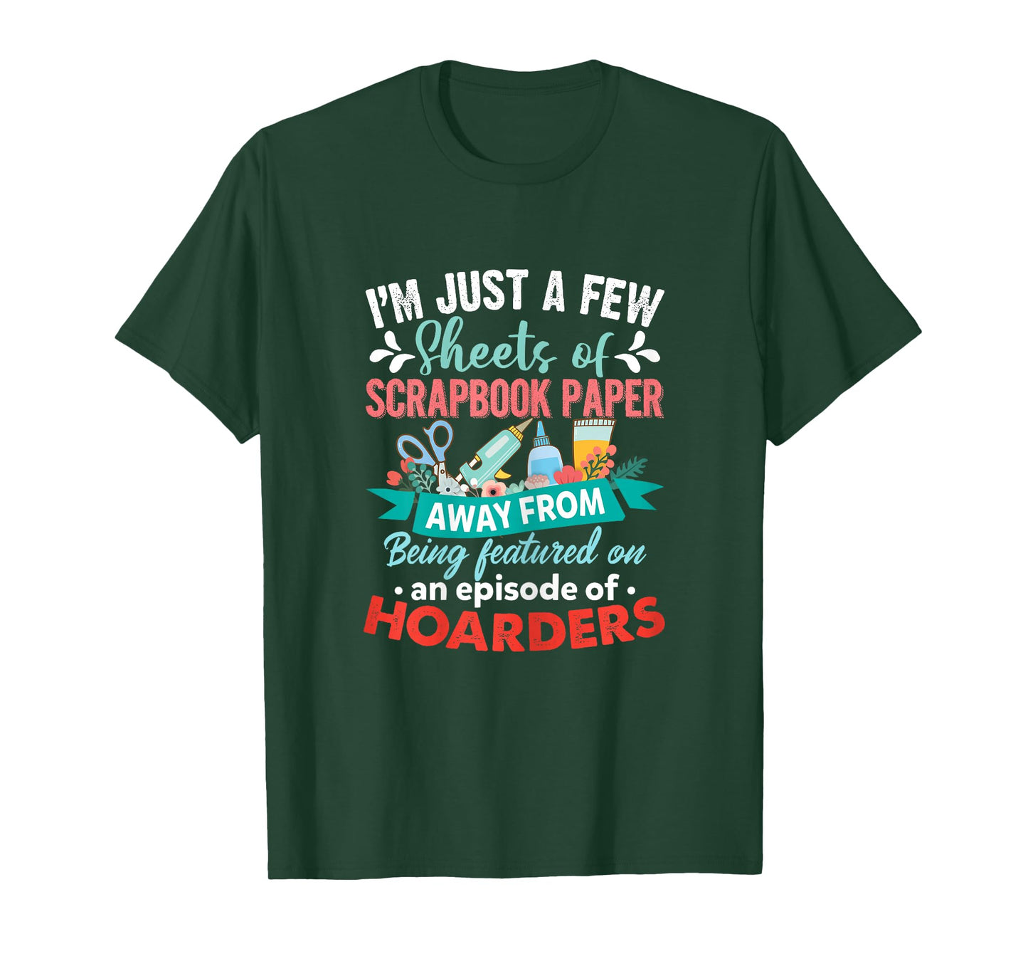 Just A Few Sheets of Scrapbook Paper Away Funny Scrapbooking T-Shirt