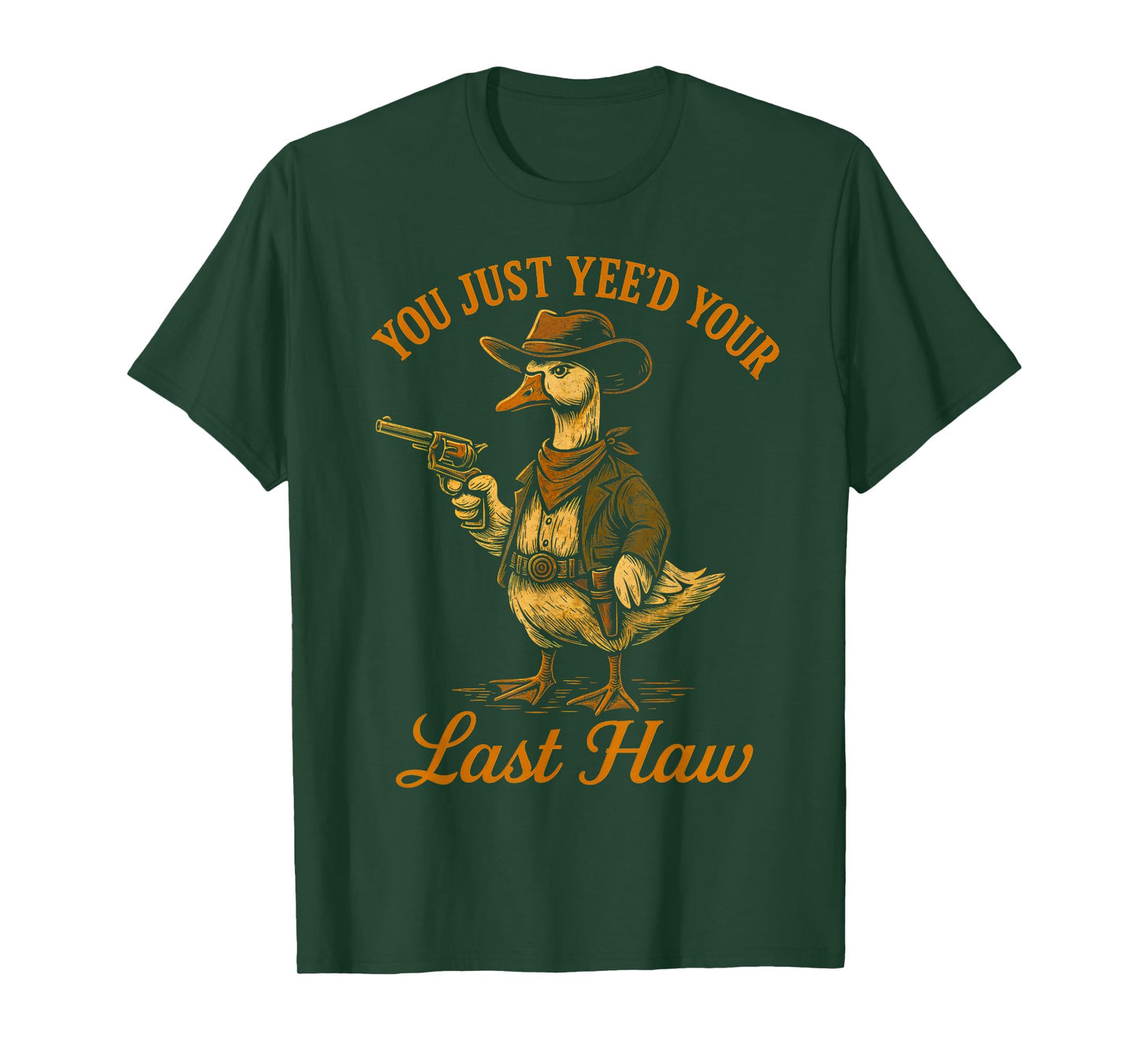 You Just Yee'd Your Last Haw Funny outlaw Cowboy Goose T-Shirt