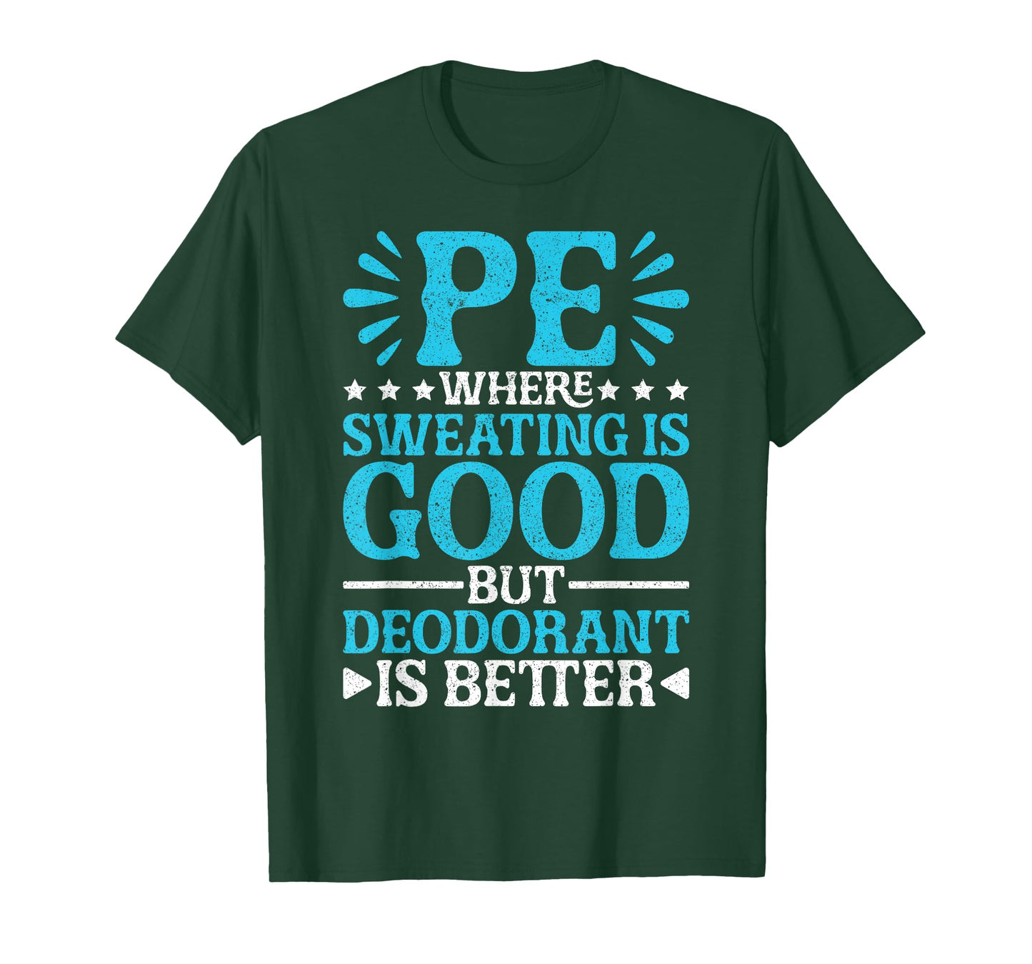 PE Teacher PE Where Sweating Is Good But Deodorant T-Shirt