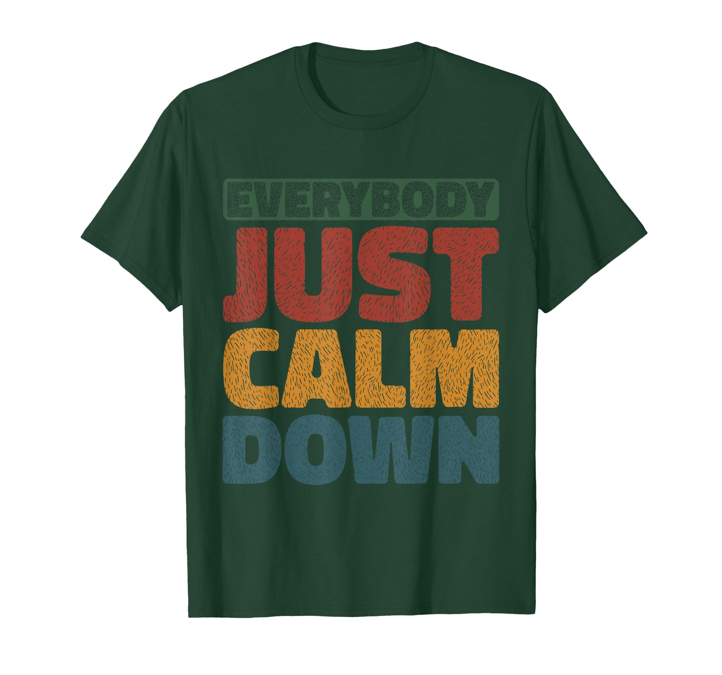 Everybody Just Calm Down --- T-Shirt