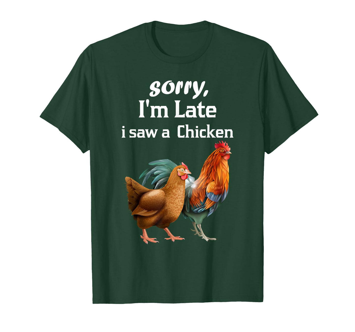 sorry i'm late i saw a Chicken funny Chicken T-Shirt