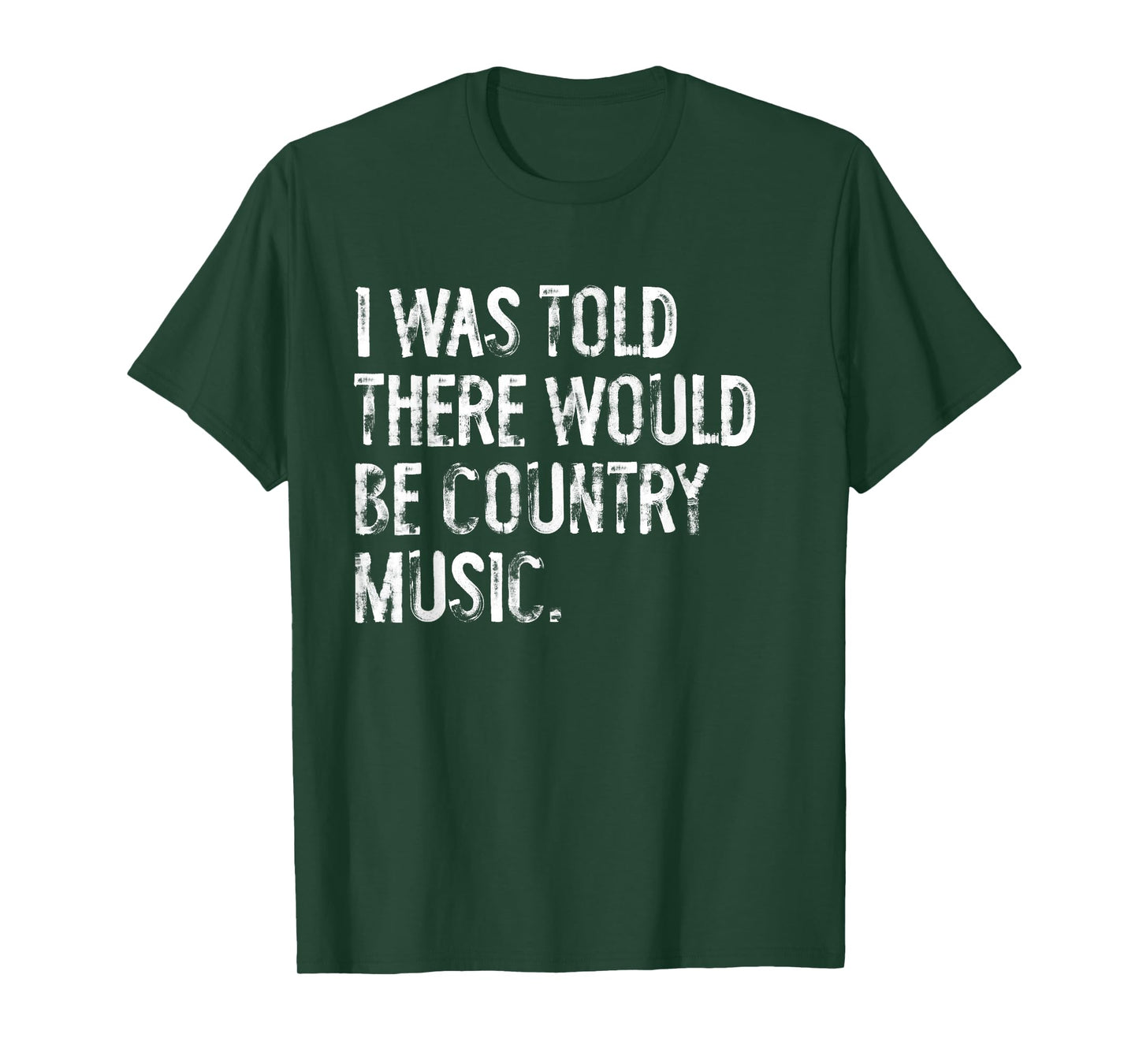 I Was Told There Would Be Country Music T-Shirt