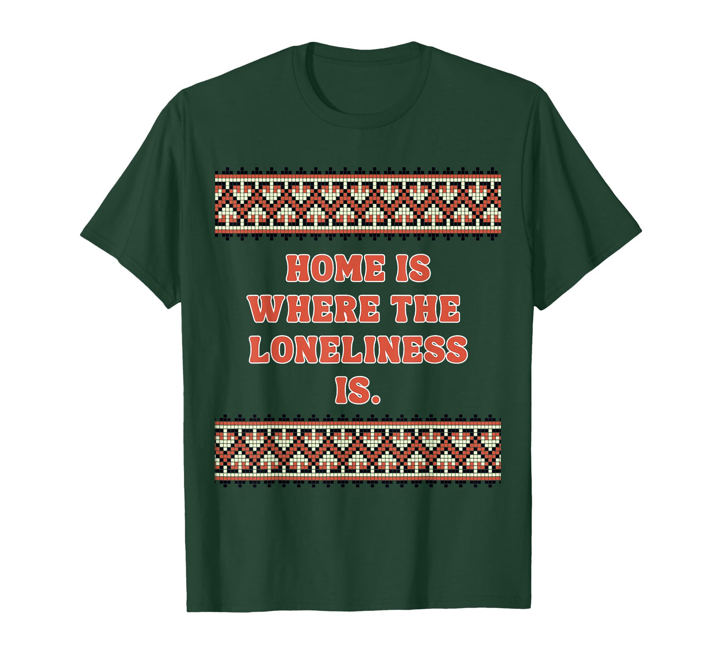 Home is Where The Loneliness is T-Shirt