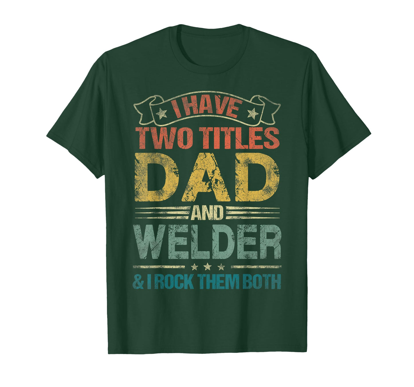 I Have Two Titles Dad And Welder Tshirt Funny Fathers Day T-Shirt