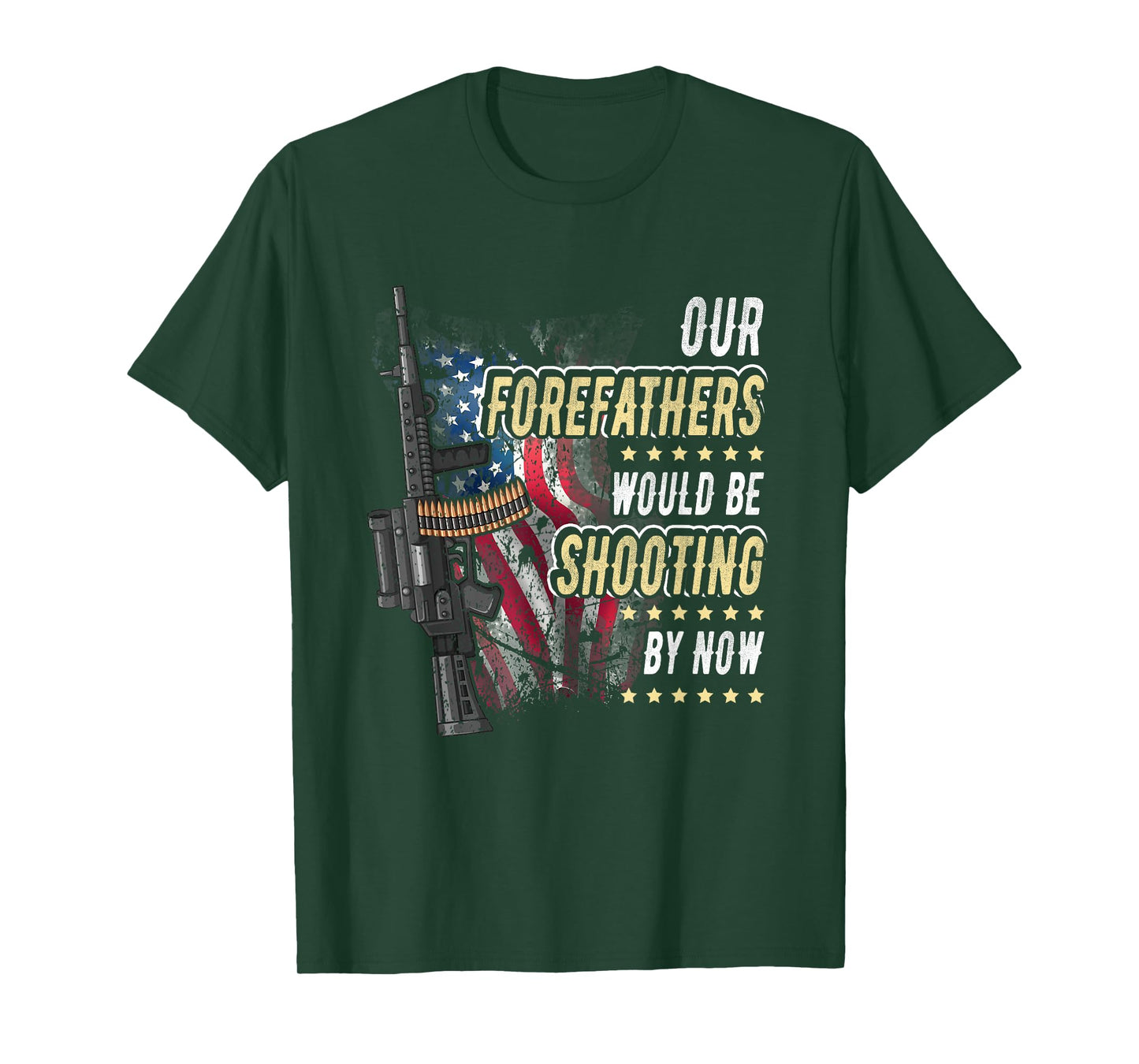 Our Forefathers Would Be Shooting Now American Flag Veteran Women Men T-Shirt