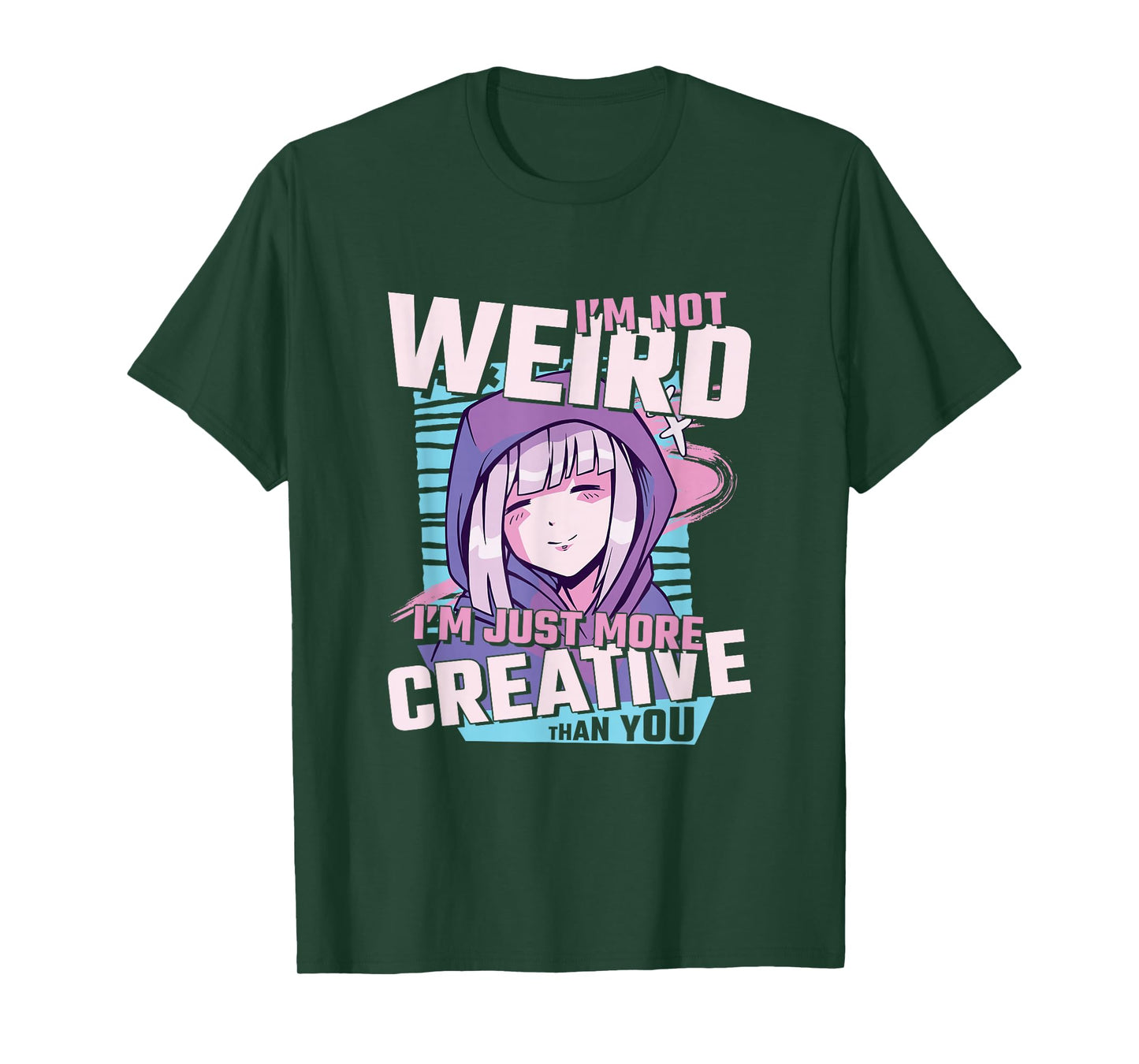 I'm Not Weird I'm Just More Creative Than You Anime T-Shirt