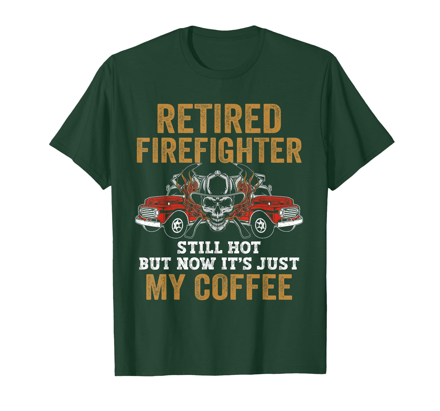 Retired Firefighter Still Hot But Now It's Just My Coffee T-Shirt