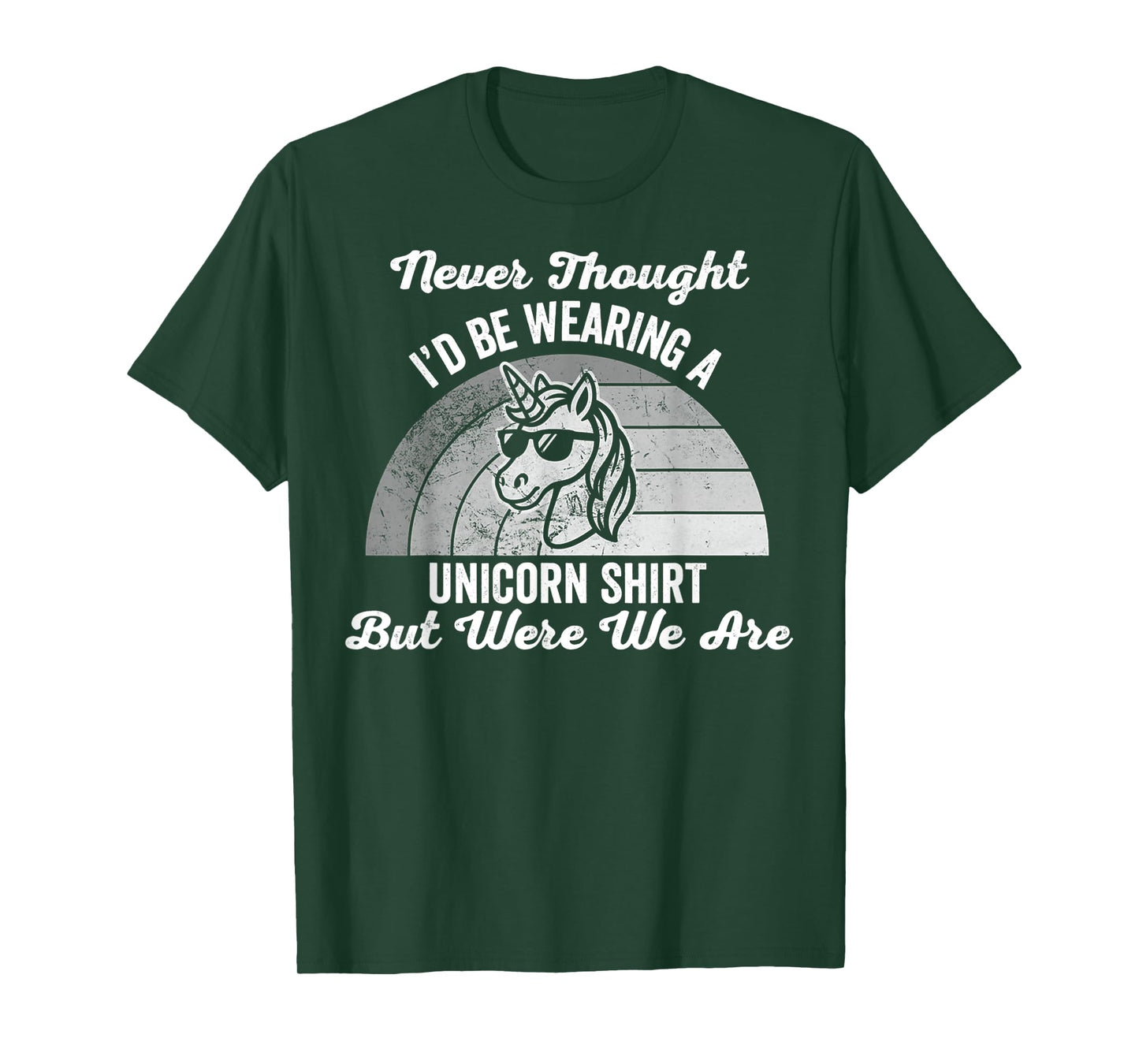 Never Thought I'd Be Wearing A Unicorn Shirt T-Shirt