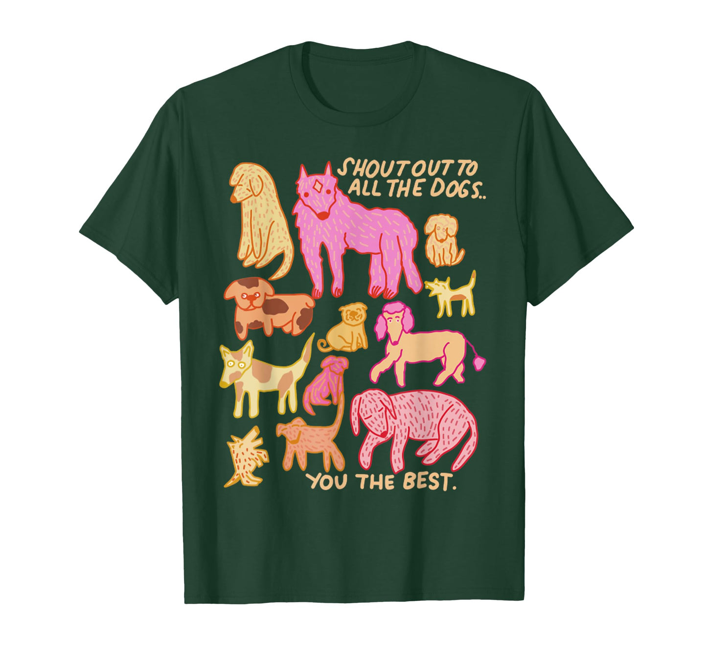Funny Shout Out To All The Dogs - You The Best Cute Dog Men Women T-Shirt