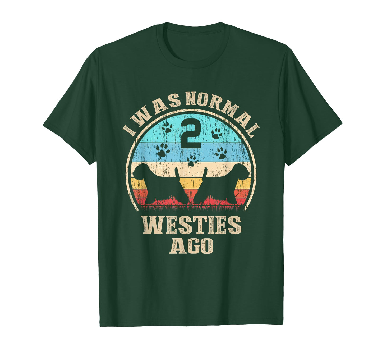 I Was Normal 2 Two Westies Dogs Ago - Funny Dog Moms Dads T-Shirt for Men Women Kids