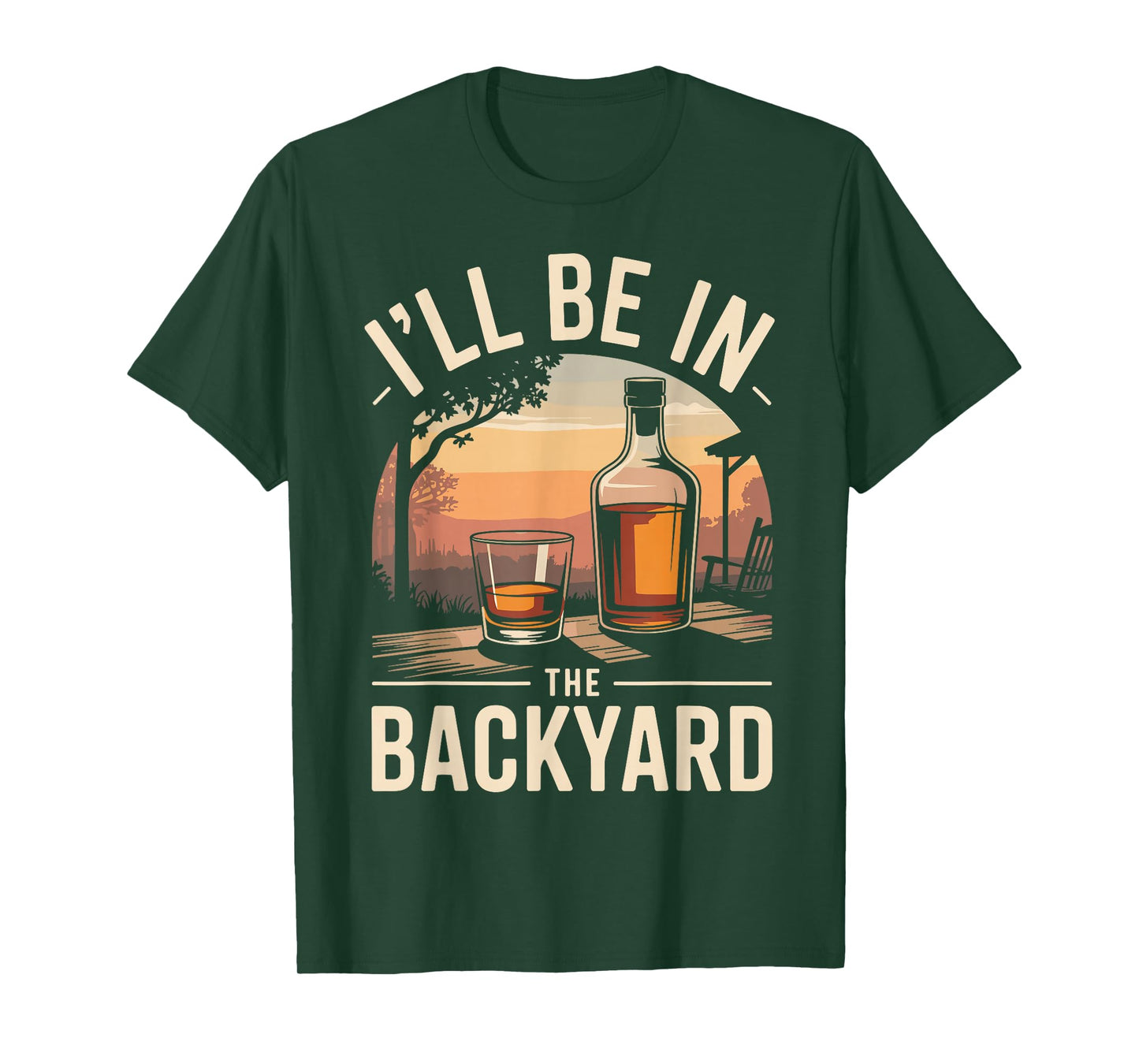 I’ll Be in The Backyard Whiskey Funny Bourbon Lover T-Shirt