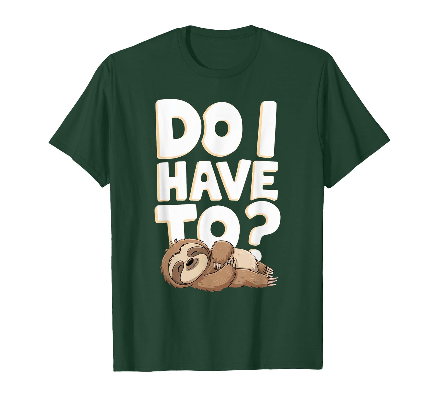Do I Have To Funny Sloth Lover Gift Lazy Attitude Sarcastic T-Shirt