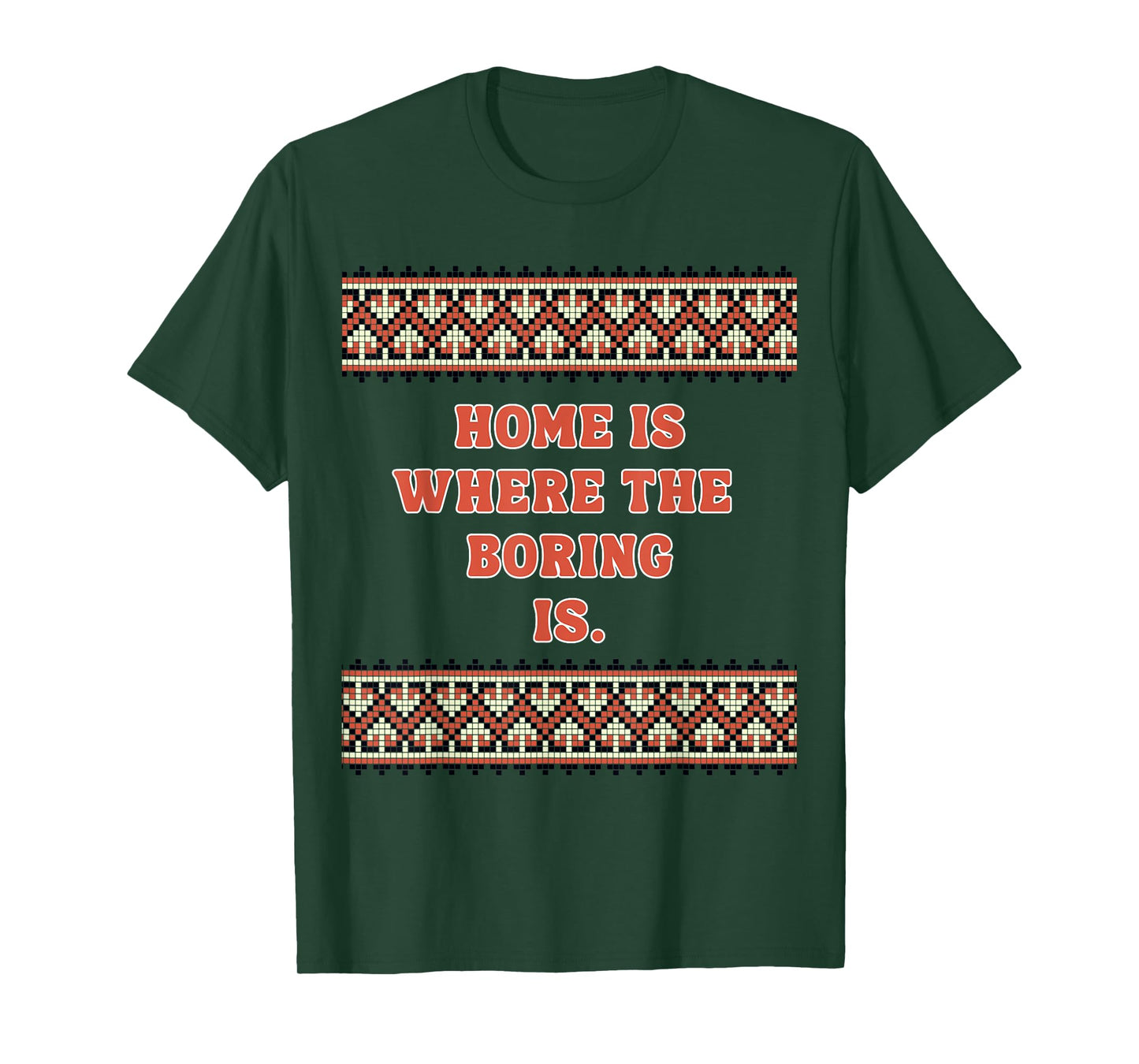 Home is Where The Boring is T-Shirt