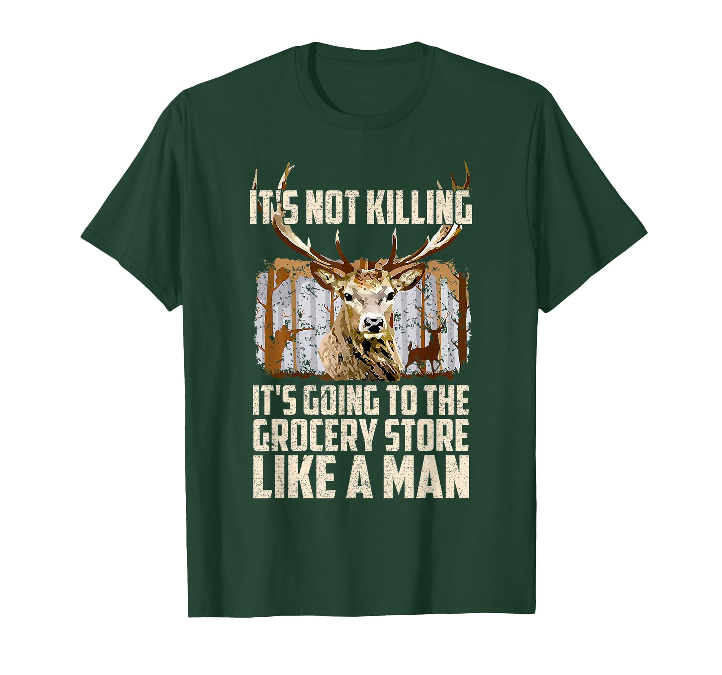 It's Not Killing It's Going To The Grocery Store Like A Man T-Shirt