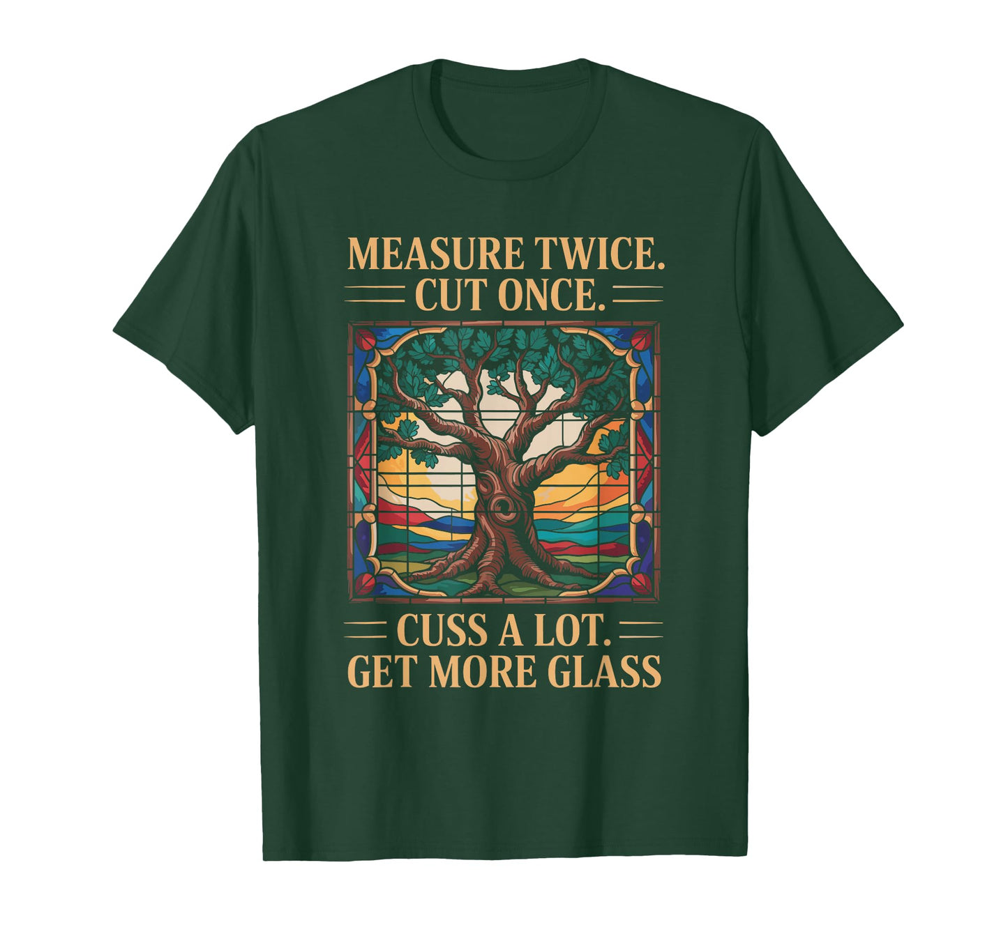 Measure Twice Cut Once Cuss A Lot Get More Glass, Mosaic Art T-Shirt