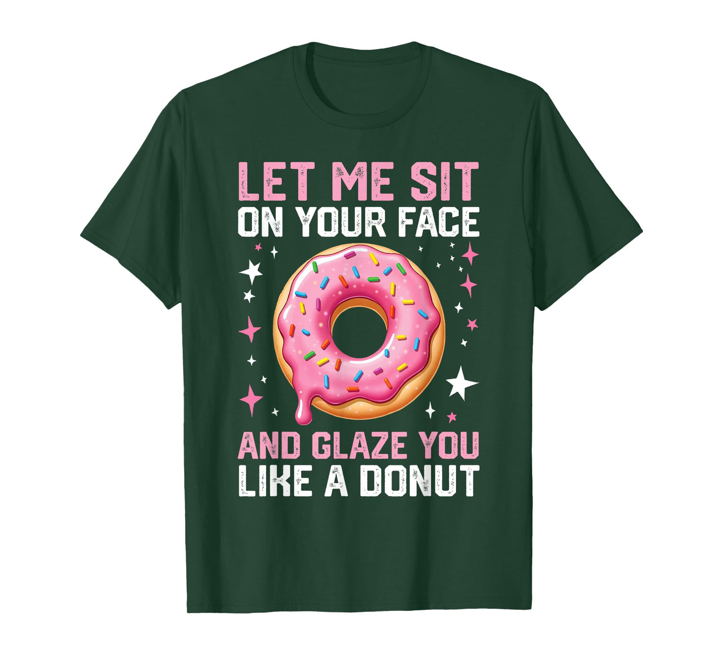 Let Me Sit On Your Face And Glaze You Like A Donut Funny T-Shirt