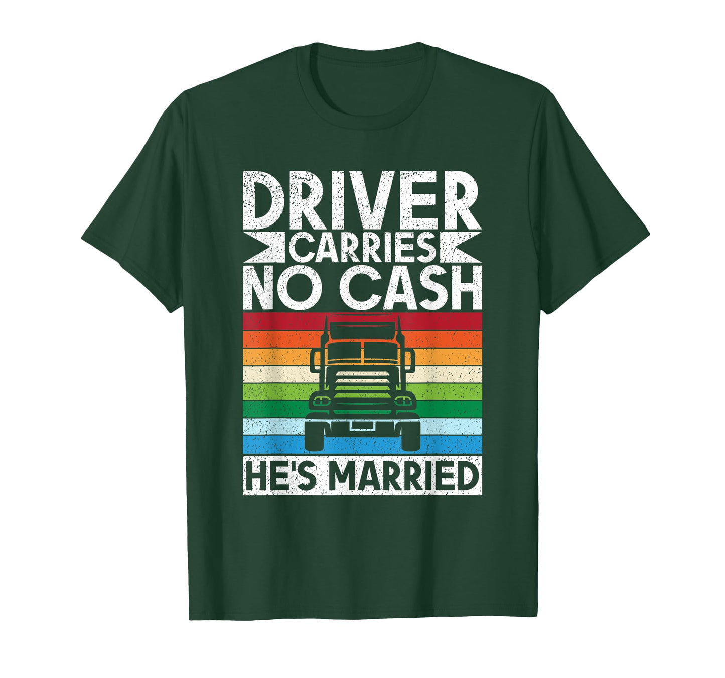 Driver carries no cash he´s married Truck Driver T-Shirt