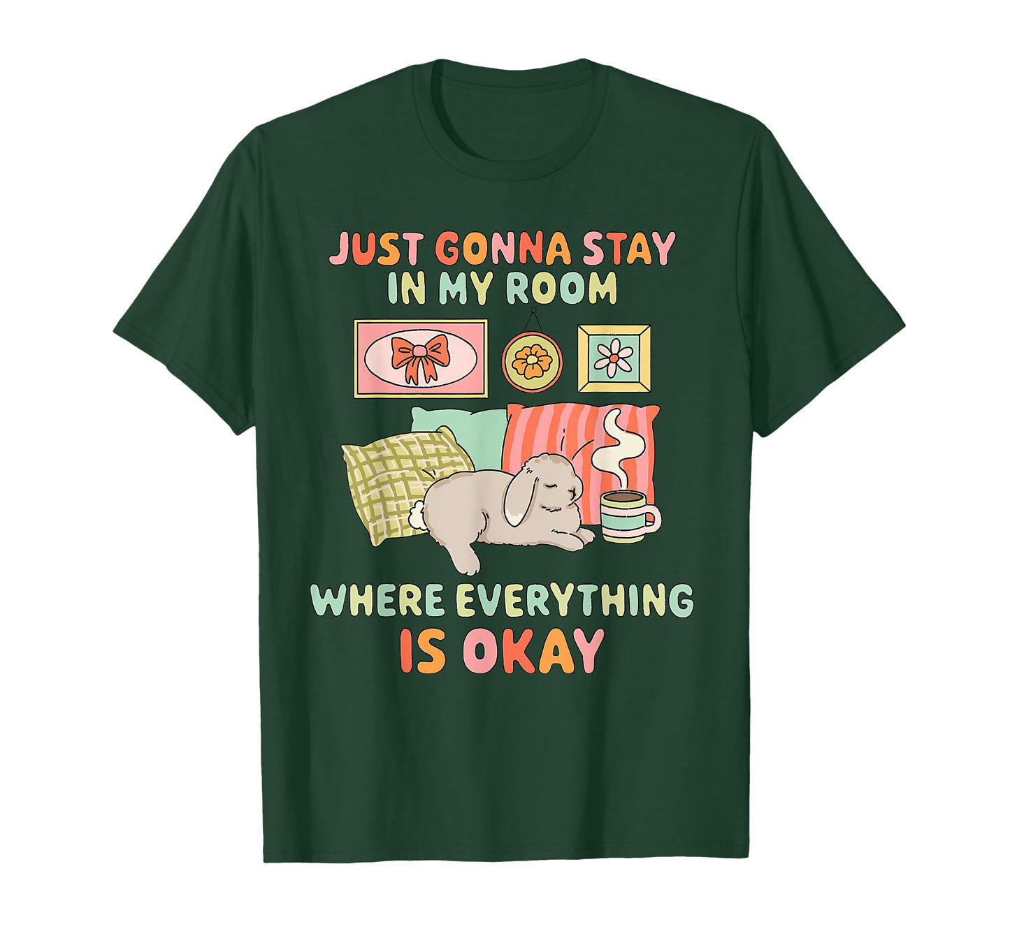 JUST GONNA STAY IN MY ROOM WHERE EVERYTHING IS funny design T-Shirt