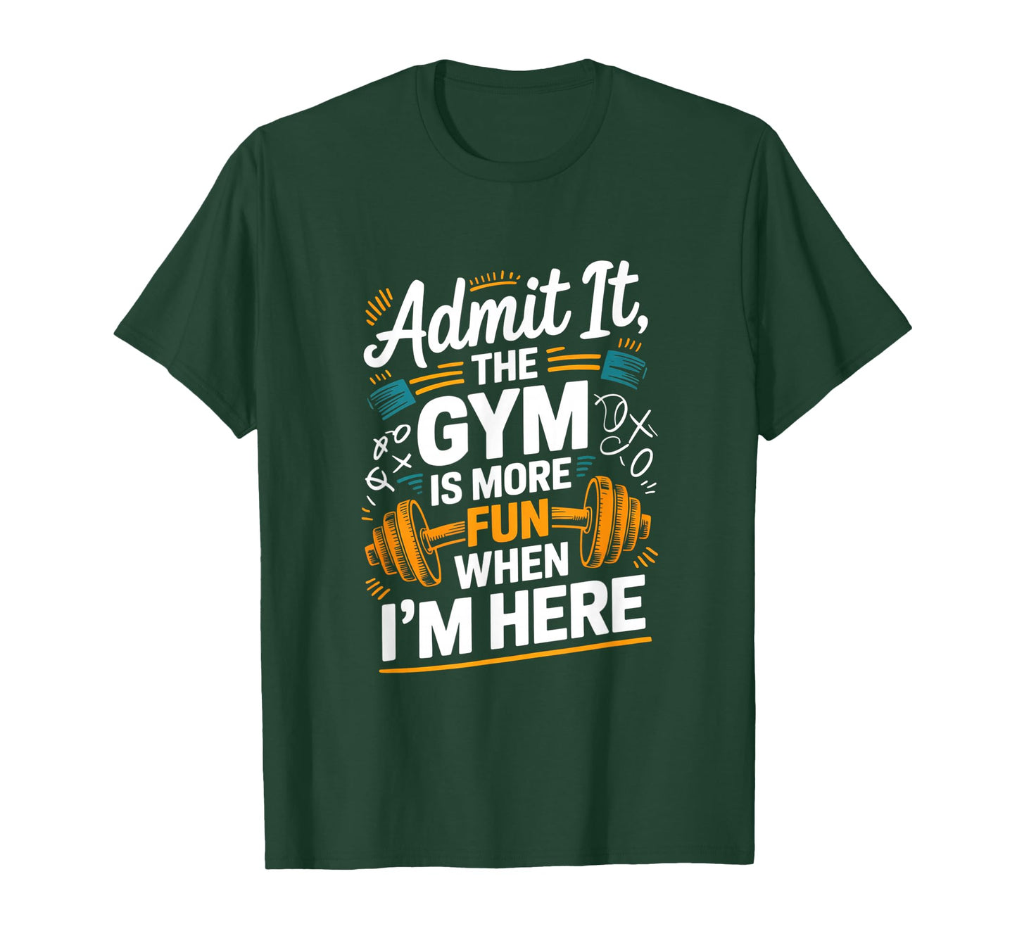 Admit It The Gym is More Fun When I'm Here Funny Workout Men T-Shirt