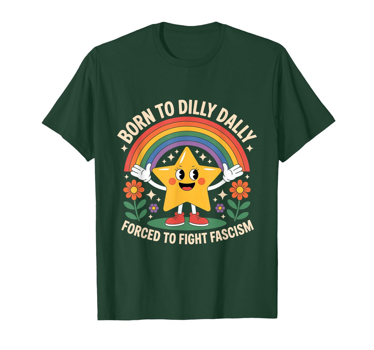Born To Dilly Dally Forced To Fight Fascism T-Shirt
