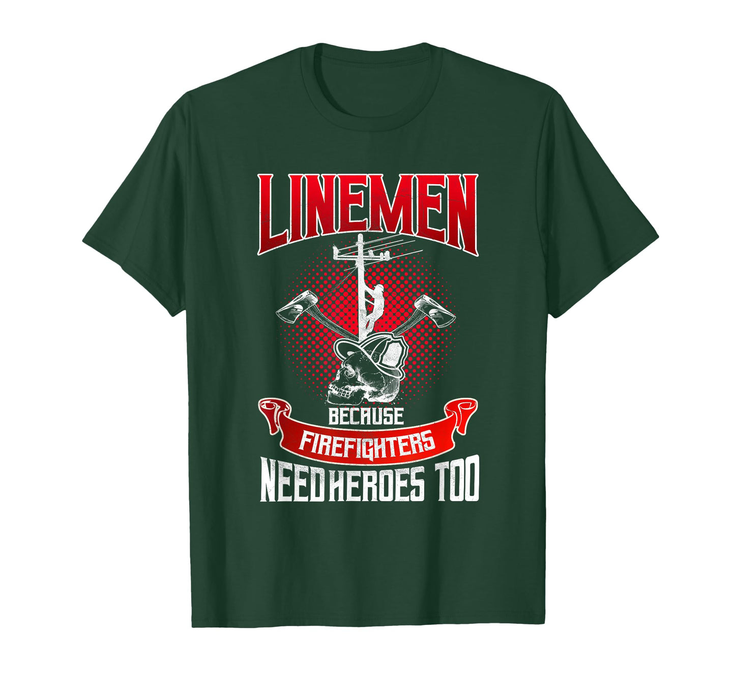Lineman Gifts Line Worker Because Firefighters Need Heroes T-Shirt