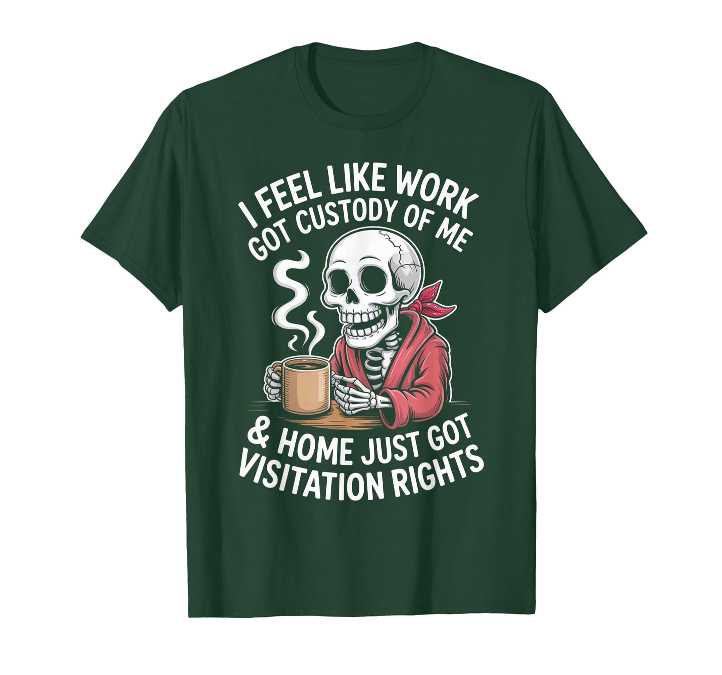 I Feel Like Work Got Custody Anel Custody of Me Funny Saying T-Shirt