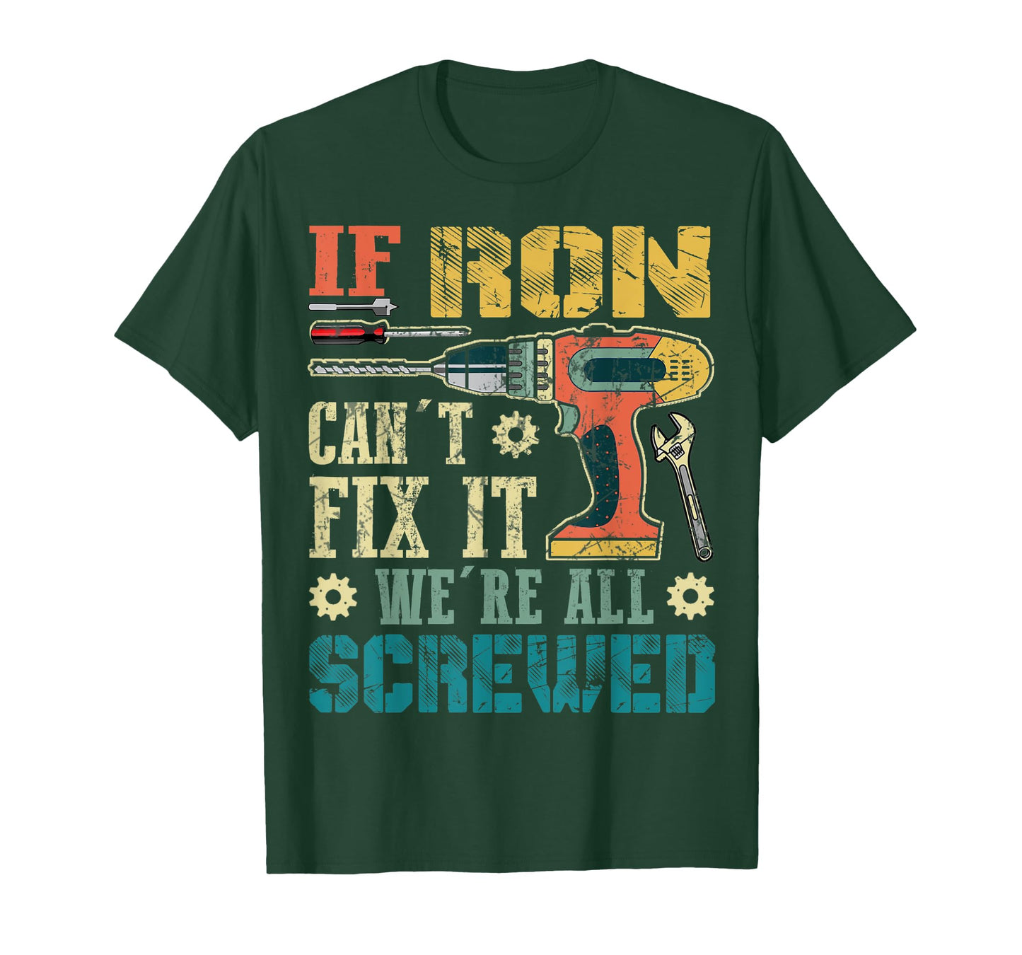 Mens If Ron Can't Fix it We're All Screwed Funny Fathers Gift T-Shirt