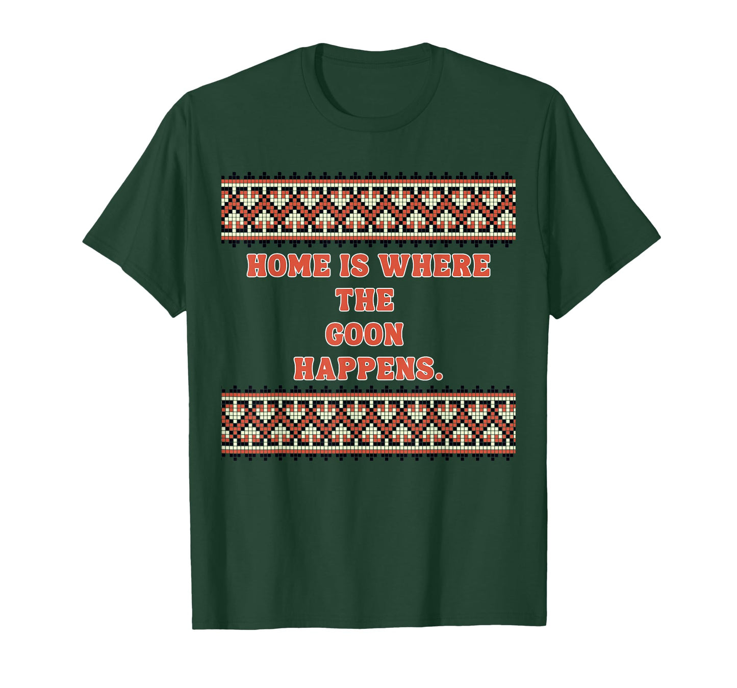 Home is Where The Goon Happens T-Shirt