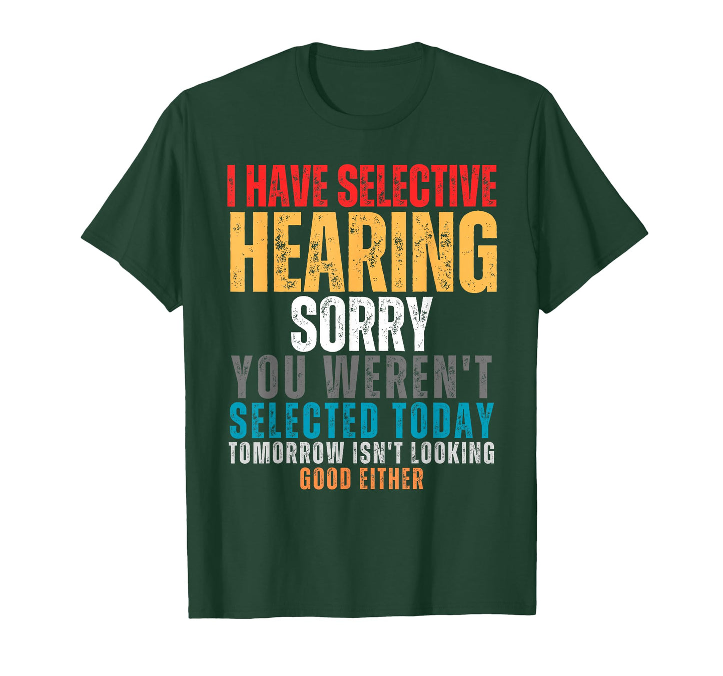 I Have Selective Hearing You Weren't Selected Today T-Shirt