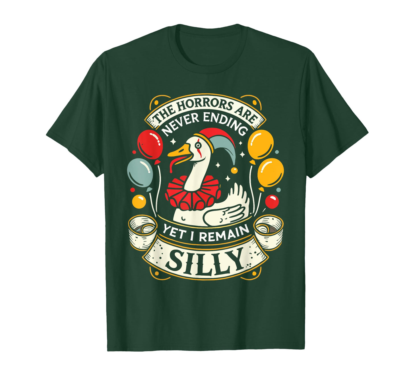 Goose The Horrors Are Never Ending Yet I Remain Silly T-Shirt