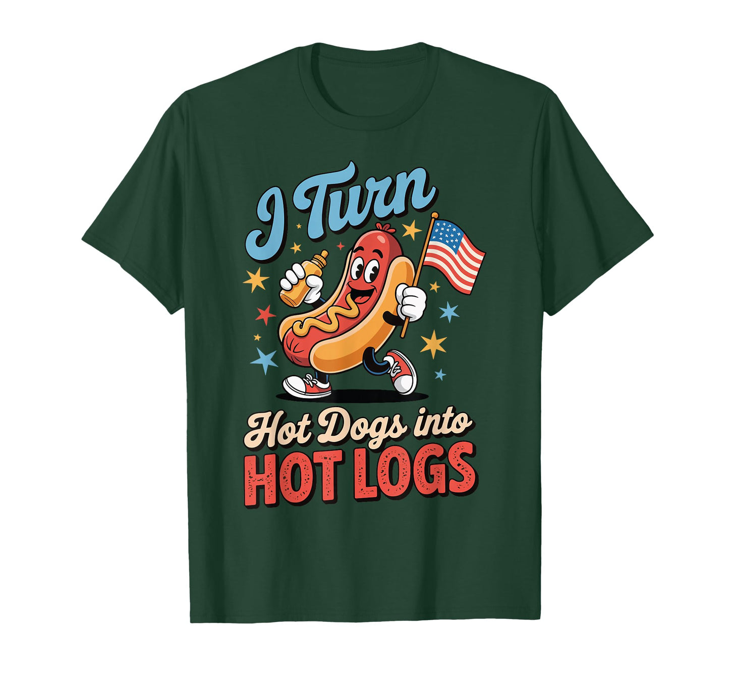 I Turn Hot Dogs Into Hot Logs T-Shirt