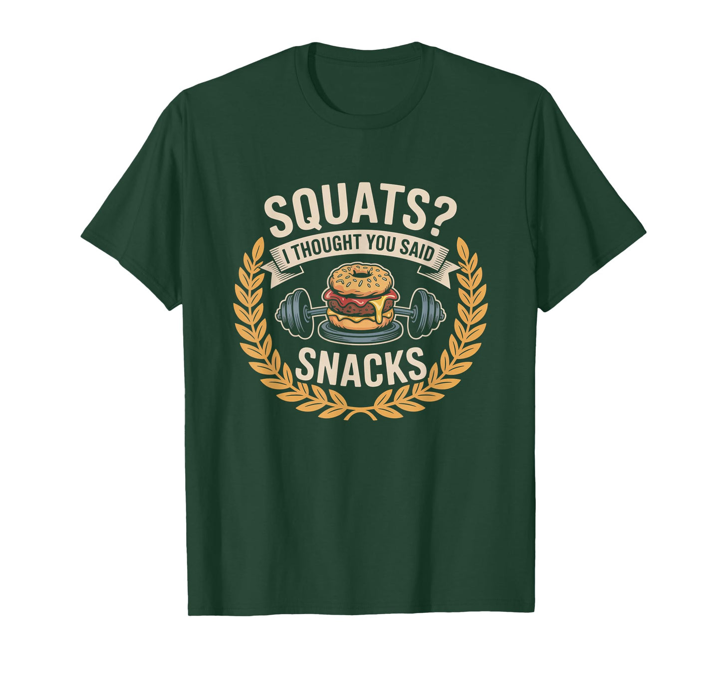 Squats I Thought You Said Snacks Funny Gym Workout Men Women T-Shirt